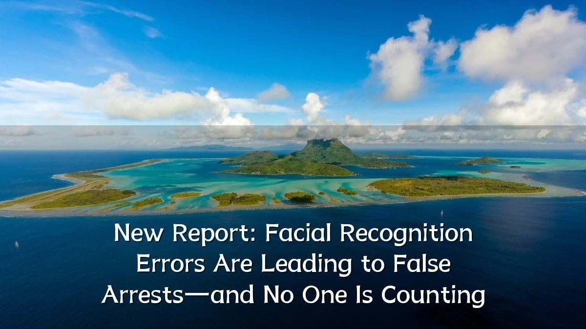 New Report: Facial Recognition Errors Are Leading to False Arrests—and No One Is Counting