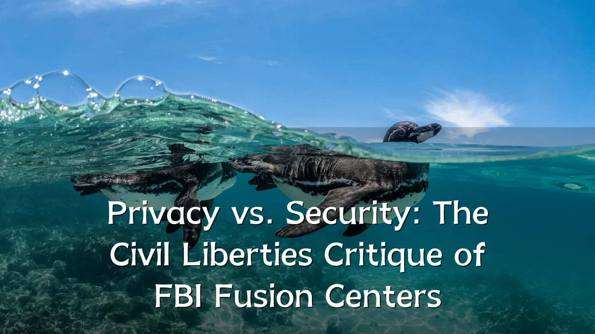 Privacy vs. Security: The Civil Liberties Critique of FBI Fusion Centers