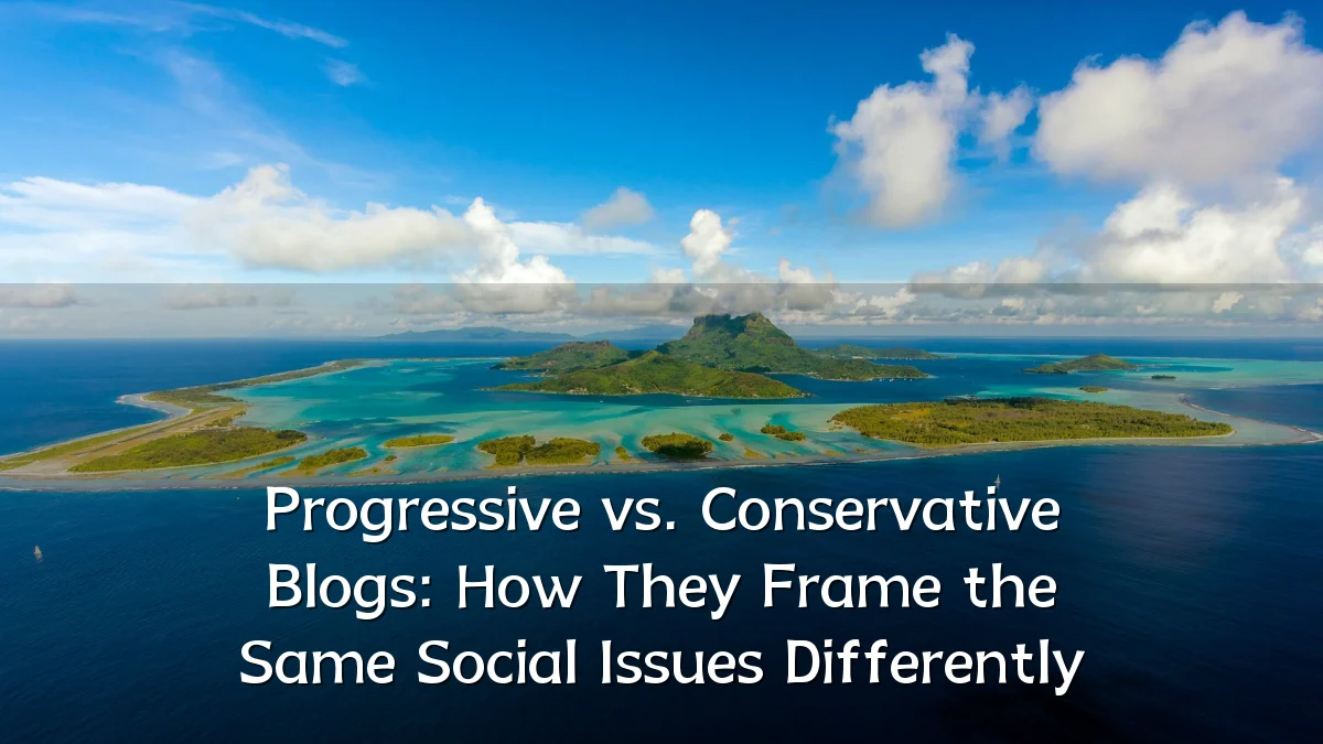 Progressive vs. Conservative Blogs: How They Frame the Same Social Issues Differently