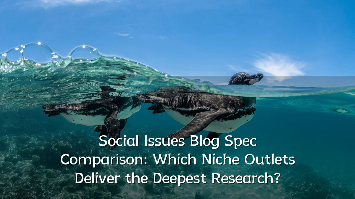 Social Issues Blog Spec Comparison: Which Niche Outlets Deliver the Deepest Research?