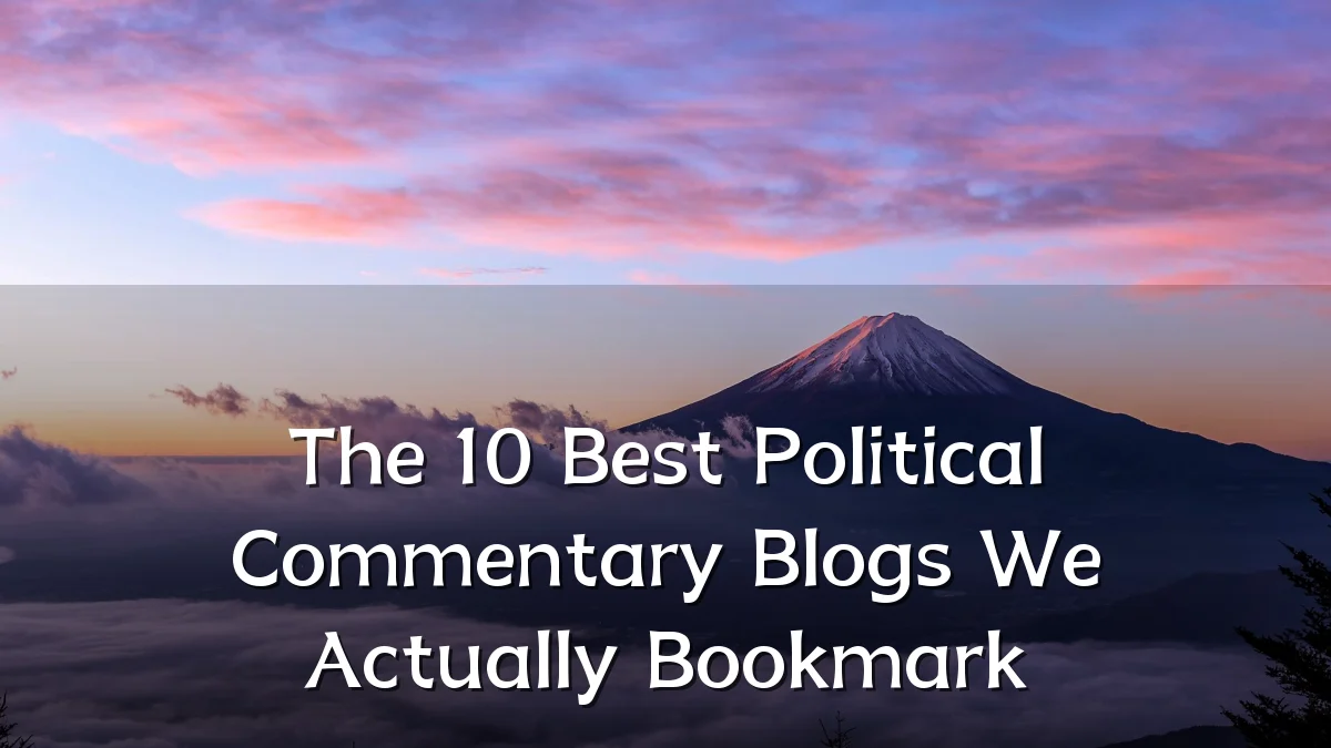 The 10 Best Political Commentary Blogs We Actually Bookmark