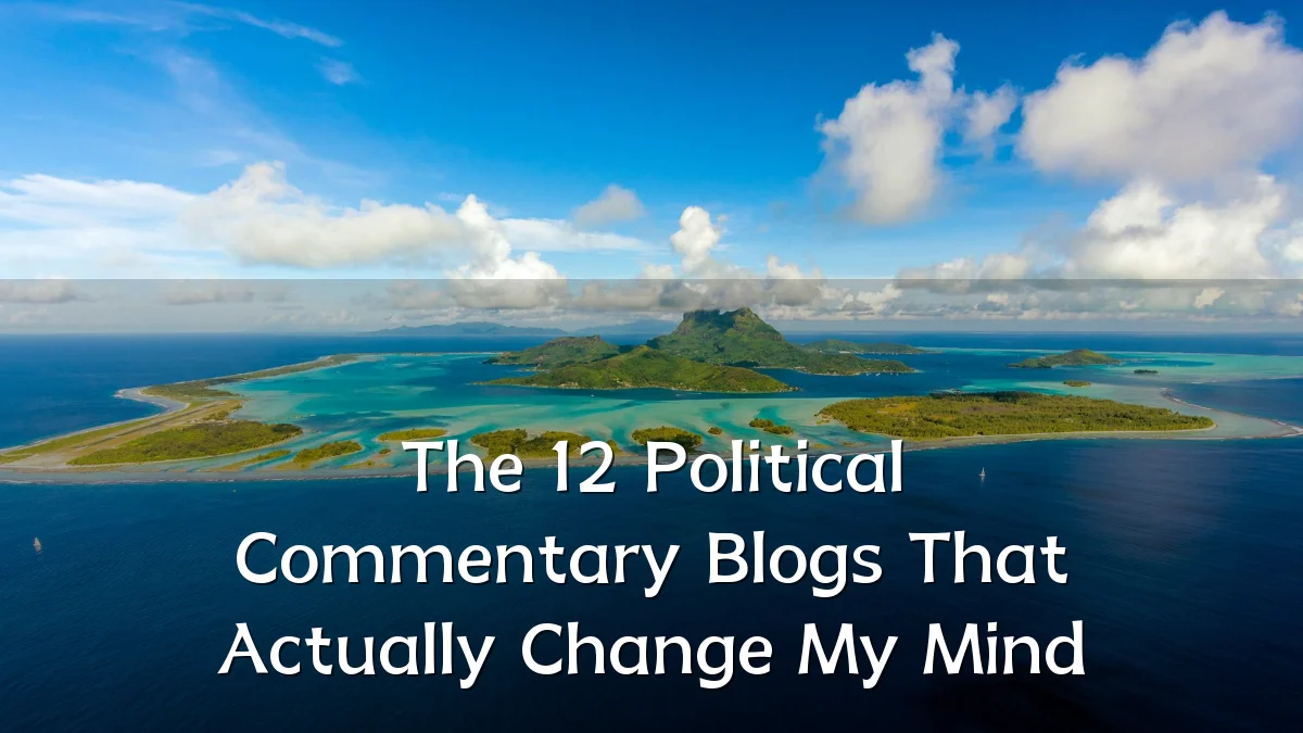 The 12 Political Commentary Blogs That Actually Change My Mind