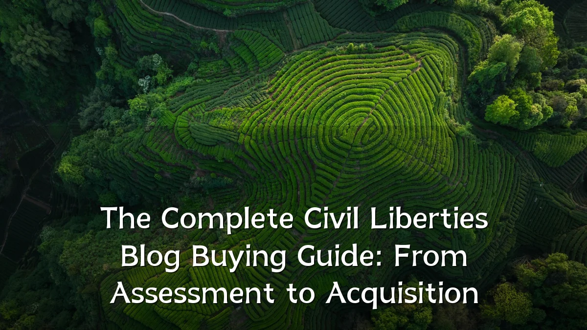 The Complete Civil Liberties Blog Buying Guide: From Assessment to Acquisition