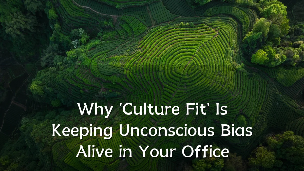 Why 'Culture Fit' Is Keeping Unconscious Bias Alive in Your Office