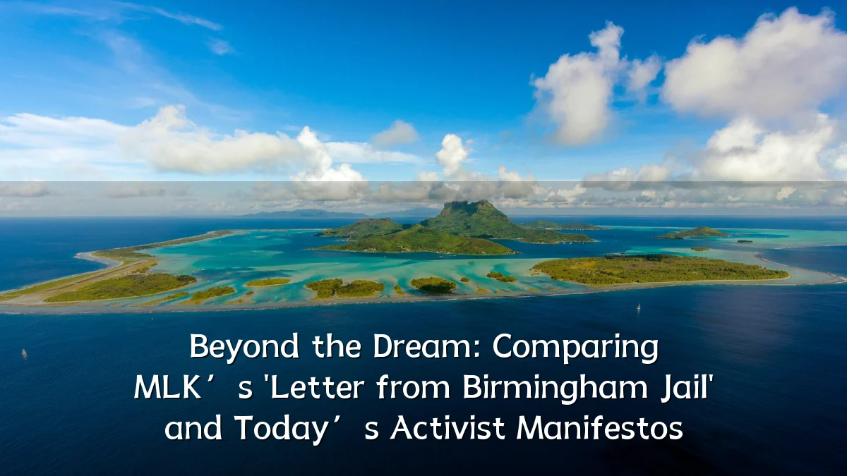 Beyond the Dream: Comparing MLK’s 'Letter from Birmingham Jail' and Today’s Activist Manifestos