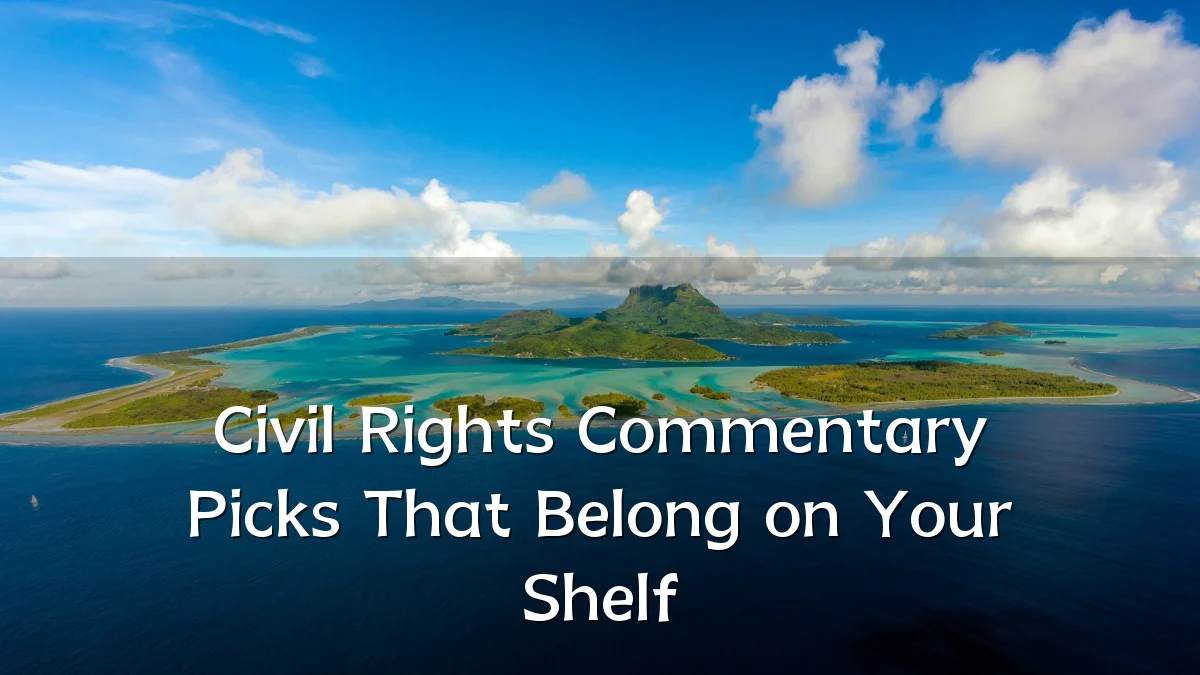 Civil Rights Commentary Picks That Belong on Your Shelf