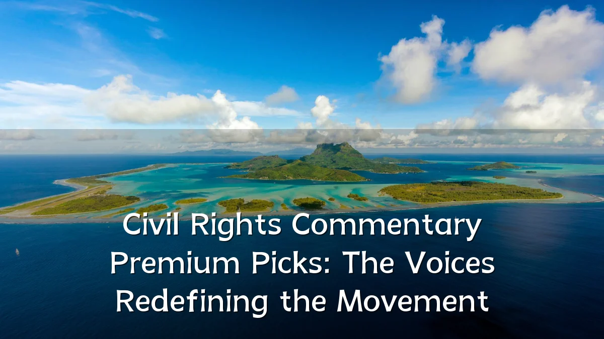 Civil Rights Commentary Premium Picks: The Voices Redefining the Movement