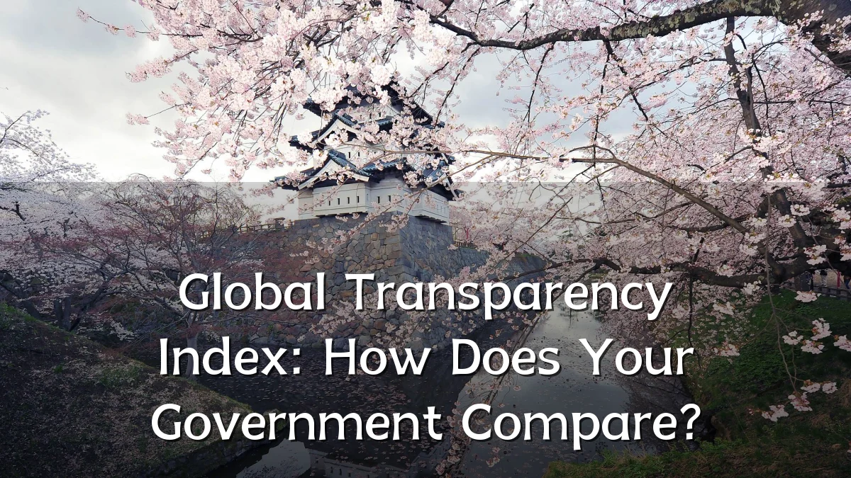 Global Transparency Index: How Does Your Government Compare?