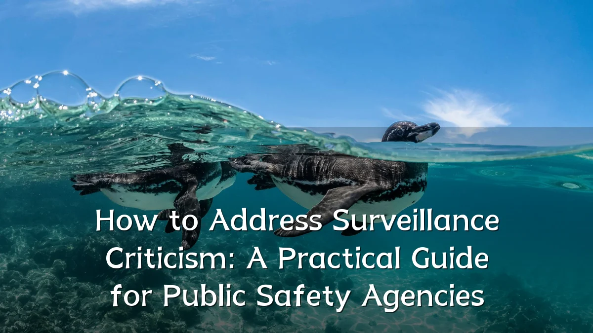 How to Address Surveillance Criticism: A Practical Guide for Public Safety Agencies