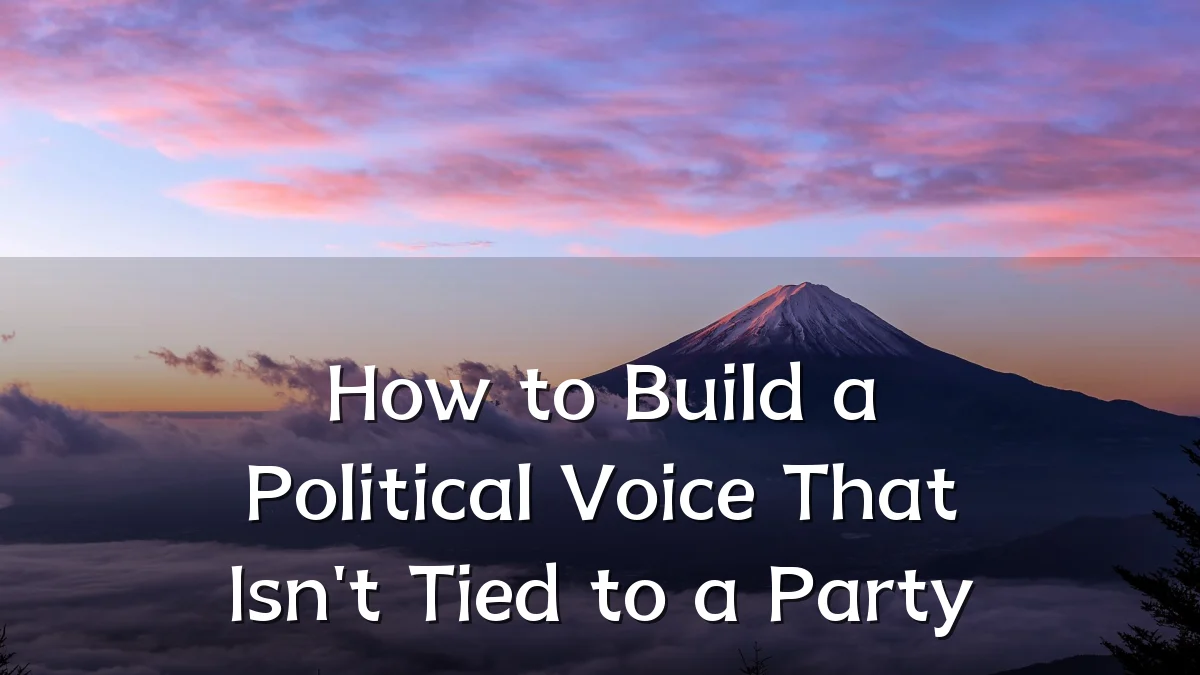 How to Build a Political Voice That Isn't Tied to a Party