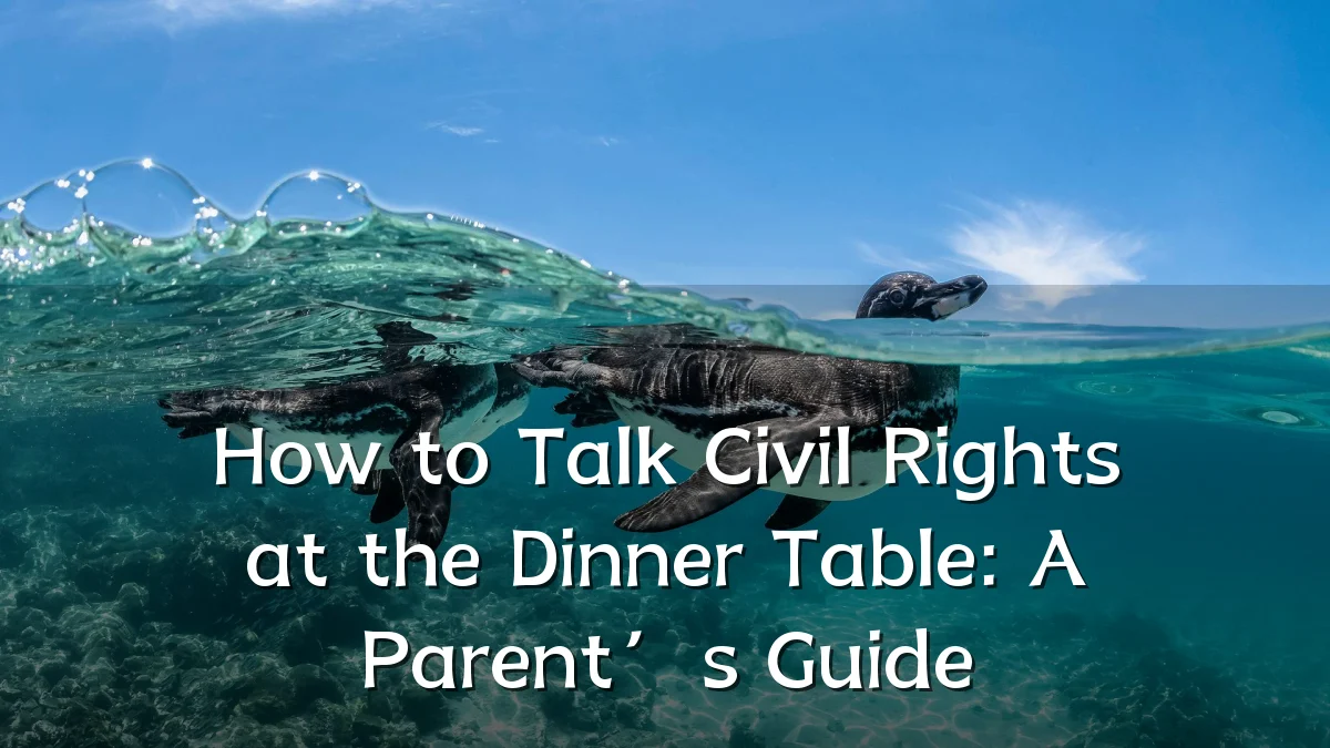 How to Talk Civil Rights at the Dinner Table: A Parent’s Guide