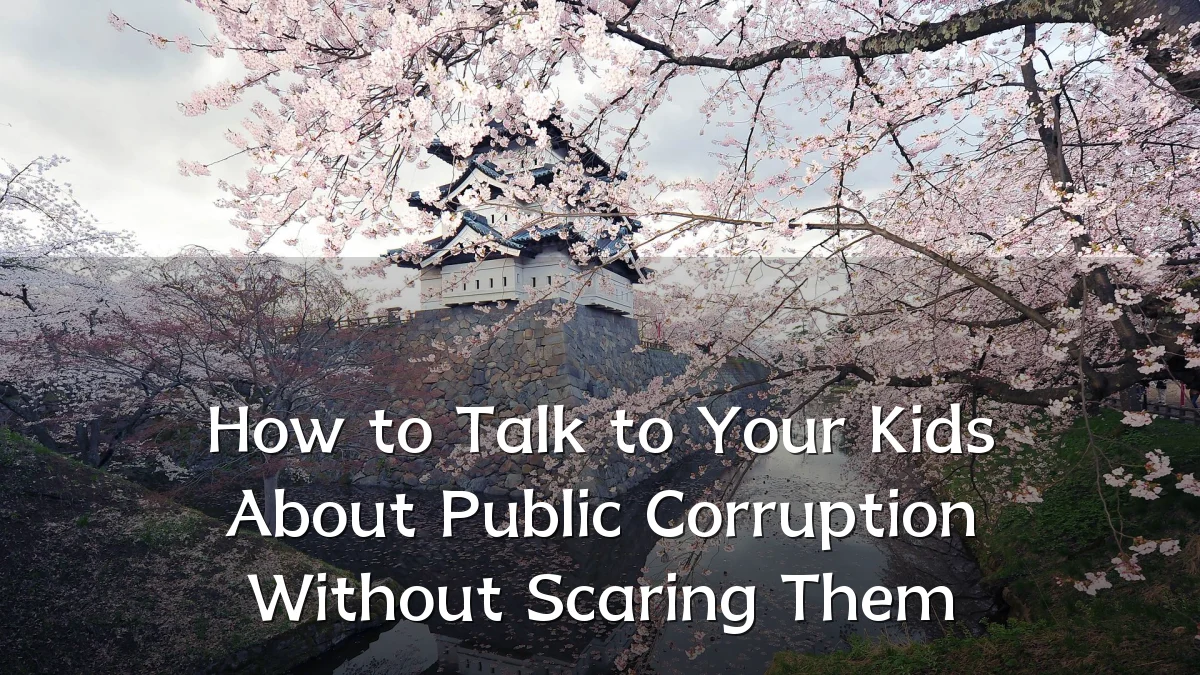 How to Talk to Your Kids About Public Corruption Without Scaring Them