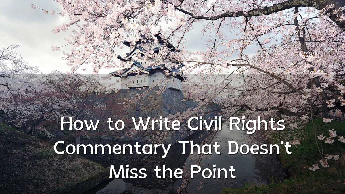 How to Write Civil Rights Commentary That Doesn't Miss the Point