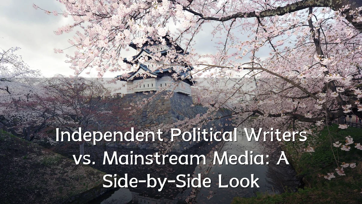 Independent Political Writers vs. Mainstream Media: A Side-by-Side Look