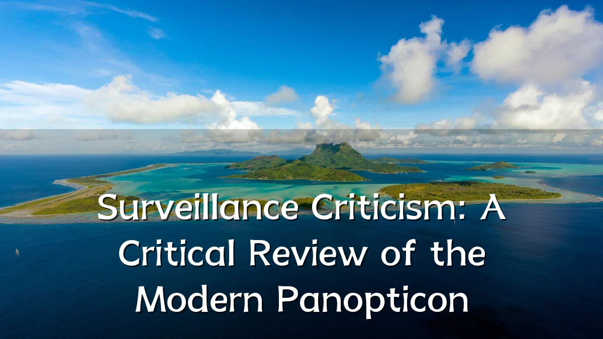 Surveillance Criticism: A Critical Review of the Modern Panopticon