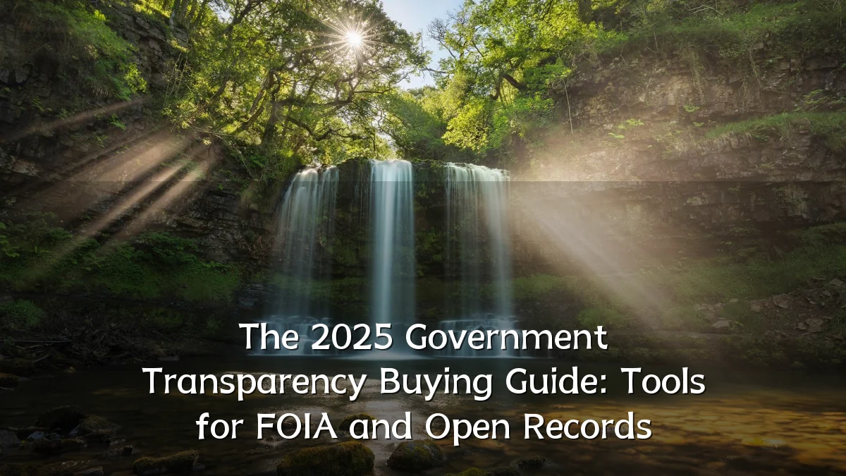 The 2025 Government Transparency Buying Guide: Tools for FOIA and Open Records