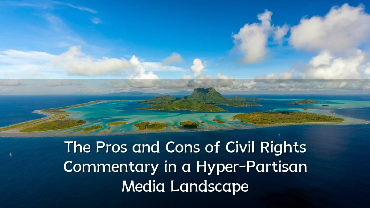 The Pros and Cons of Civil Rights Commentary in a Hyper-Partisan Media Landscape