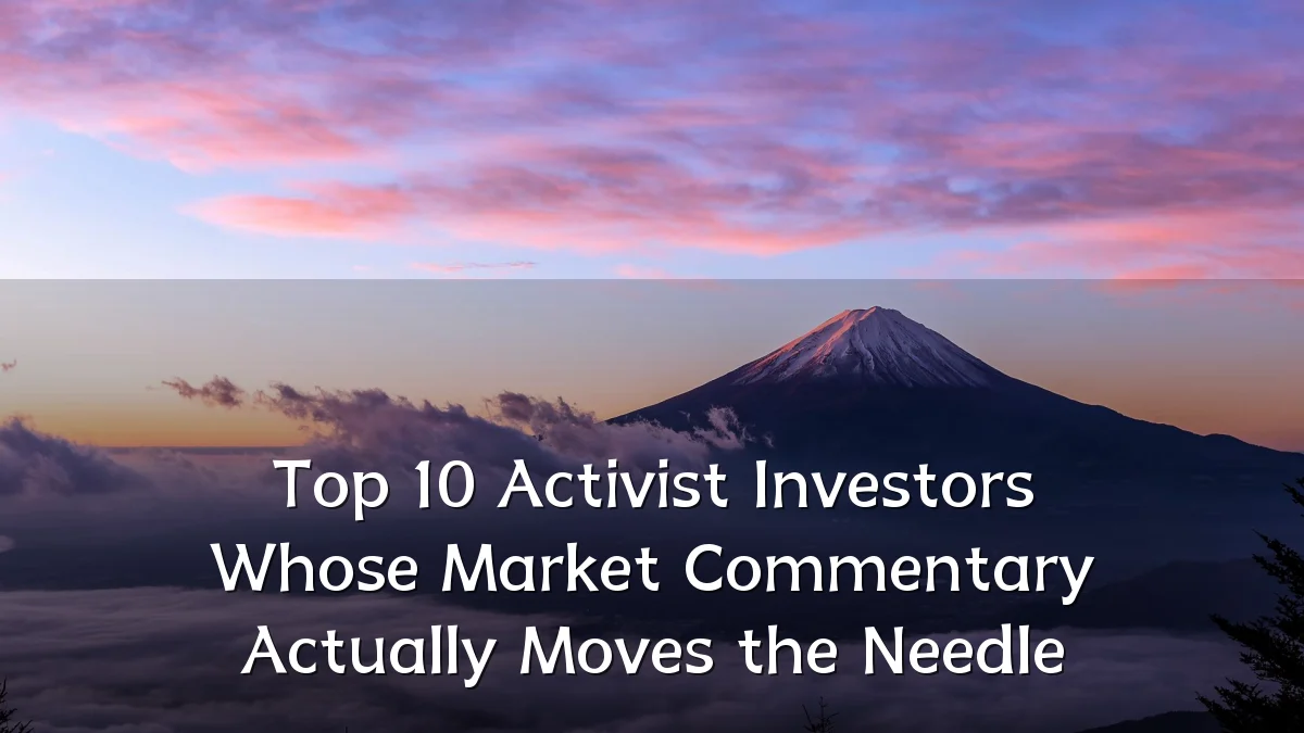 Top 10 Activist Investors Whose Market Commentary Actually Moves the Needle